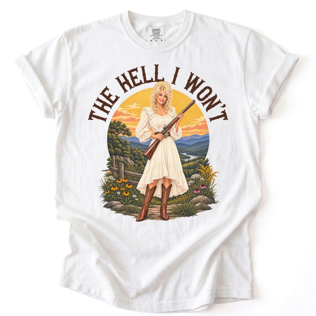 The Hell I Won't Dolly Tee
