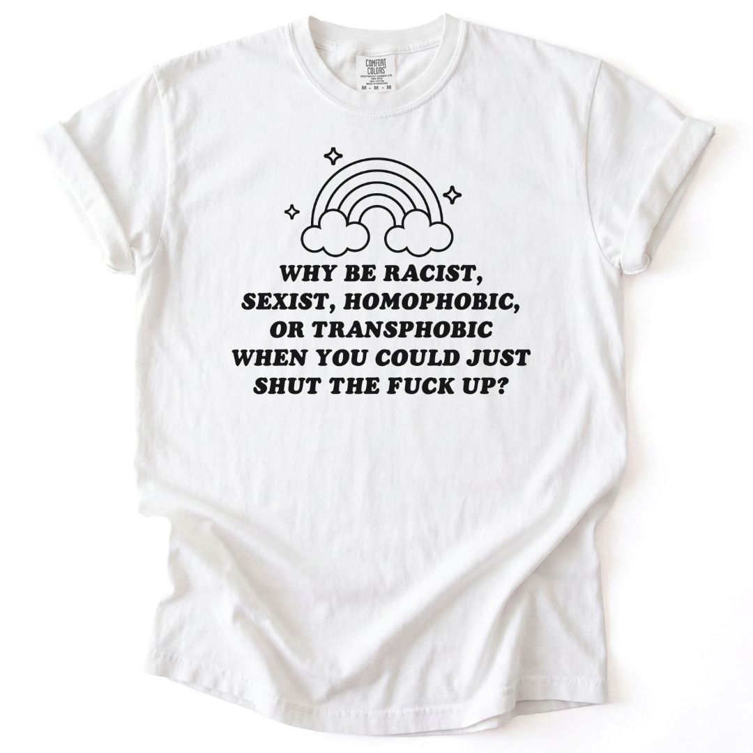 Why Be A Bigot Tee