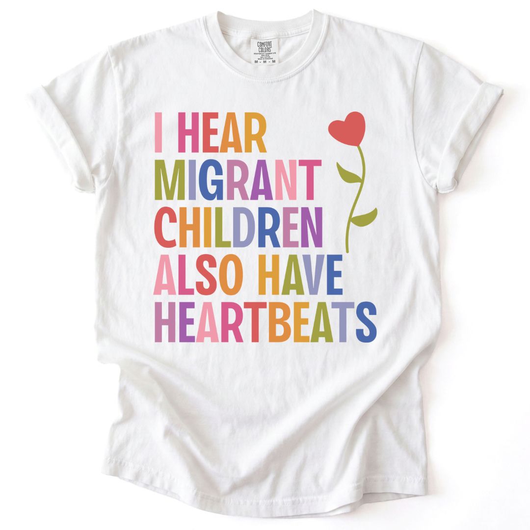 I Hear Migrant Children Also Have Heartbeats Tee