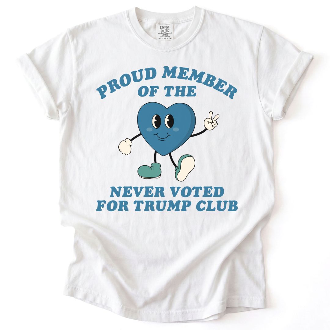 Proud Member of the Never Voted for Trump Club Tee
