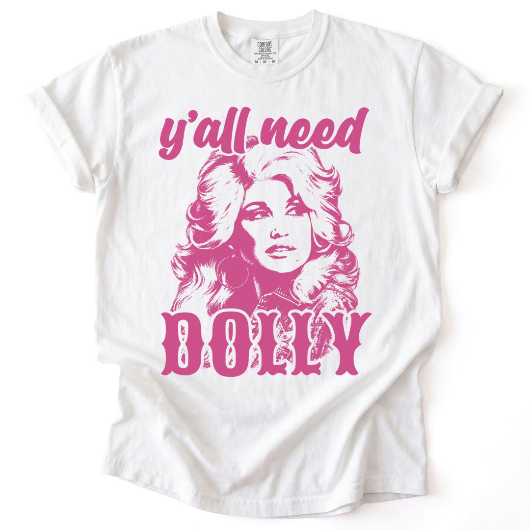Y'all Need Dolly Tee
