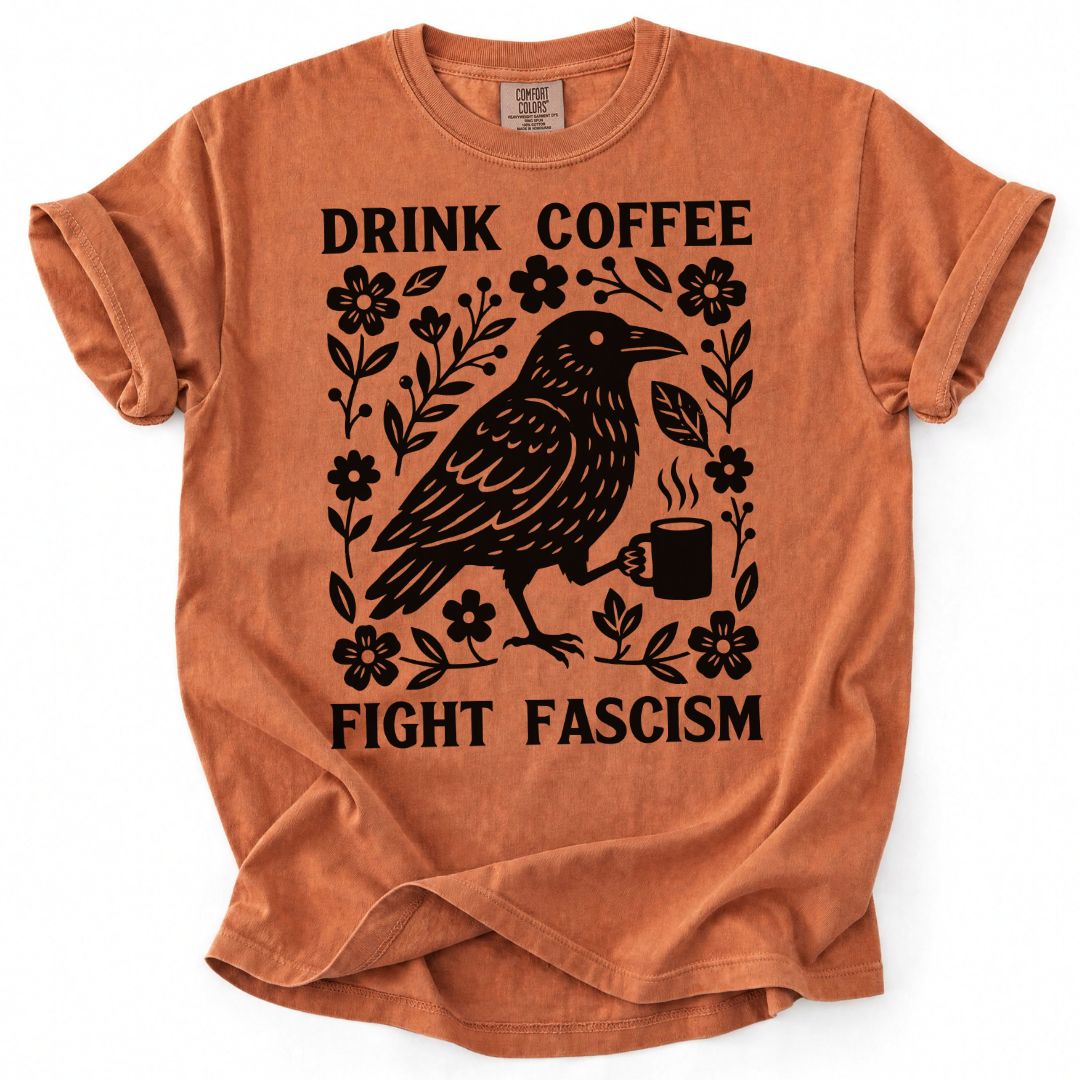 Drink Coffee Fight Fascism Tee