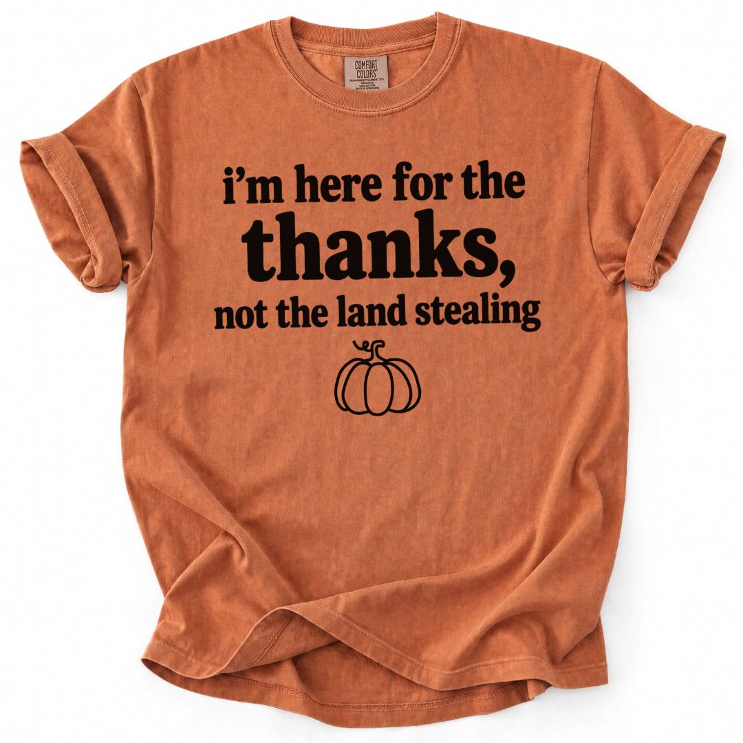 Here For The Thanks Tee